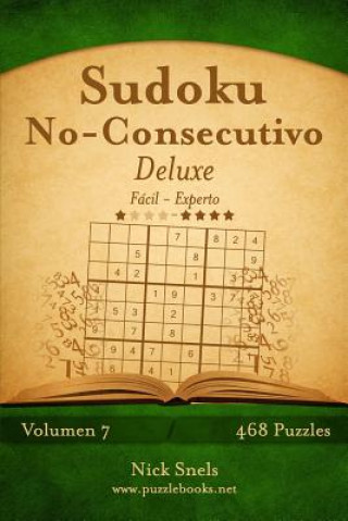 Kniha Sudoku No-Consecutivo Deluxe - De Fácil a Experto - Volumen 7 - 468 Puzzles Nick Snels