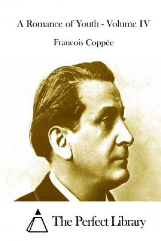 Livre A Romance of Youth - Volume IV Francois Coppee