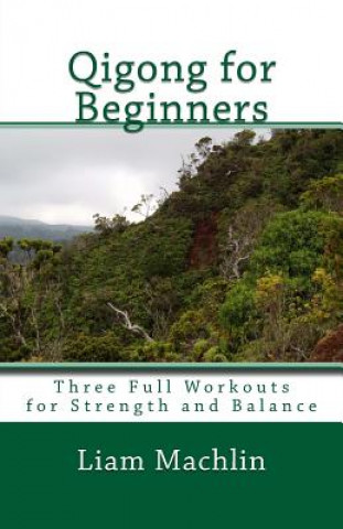 Knjiga Qigong for Beginners: Three Full Workouts for Strength and Balance Liam Machlin