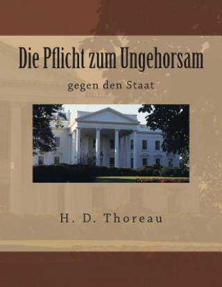 Book Die Pflicht zum Ungehorsam: gegen den Staat H D Thoreau