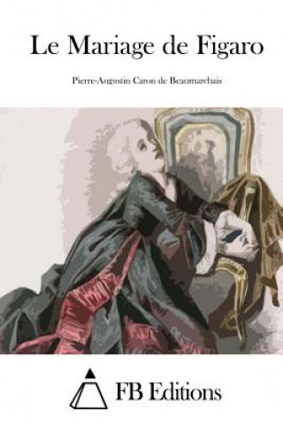 Книга Le Mariage de Figaro Pierre-Augustin Caron De Beaumarchais