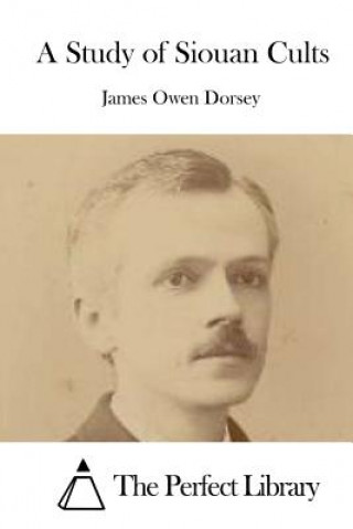 Knjiga A Study of Siouan Cults James Owen Dorsey