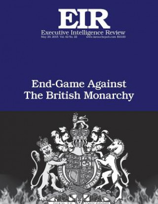 Buch End Game Against the British Monarchy: Executive Intelligence Review; Volume 42, Issue 22 Lyndon H Larouche Jr