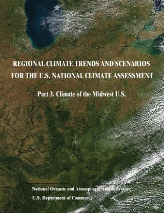 Książka Regional Climate Trends and Scenarios for the U.S. National Climate Assessment: Part 3. Climate of the Midwest U.S. U S Department Of Commerce