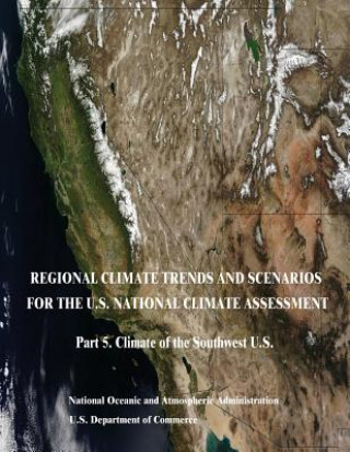 Książka Regional Climate Trends and Scenarios for the U.S. National Climate Assessment: Part 5. Climate of the Southwest U.S. U S Department Of Commerce