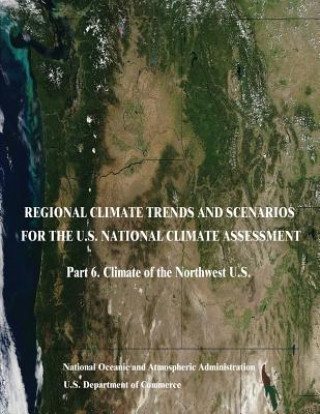 Książka Regional Climate Trends and Scenarios for the U.S. National Climate Assessment: Part 6. Climate of the Northwest U.S. U S Department Of Commerce