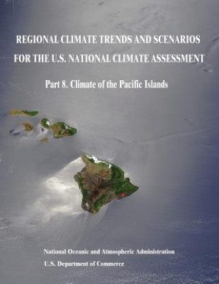 Książka Regional Climate Trends and Scenarios for the U.S. National Climate Assessment: Part 8. Climate of the Pacific Islands U S Department Of Commerce