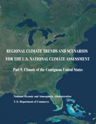 Książka Regional Climate Trends and Scenarios for the U.S. National Climate Assessment: Part 9. Climate of the Contiguous United States U S Department Of Commerce