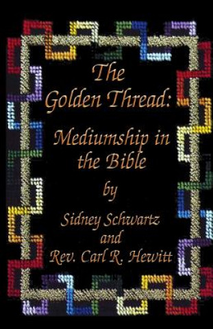 Kniha The Golden Thread: Mediumship in the Bible Sidney Schwartz
