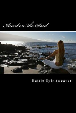Könyv Awaken the Soul: Self-Awareness Hattie Spiritweaver