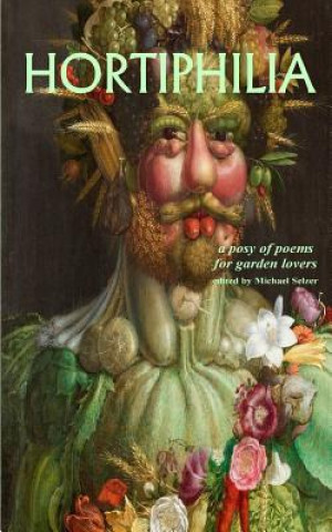 Kniha Hortiphilia. a Posy of Poems for Garden Lovers. Michael Selzer
