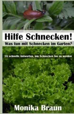 Carte Hilfe Schnecken! Was tun mit Schnecken im Garten?: 16 schnelle Antworten, um Schnecken los zu werden. Monika Braun