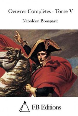 Kniha Oeuvres Compl?tes - Tome V Napoleon Bonaparte