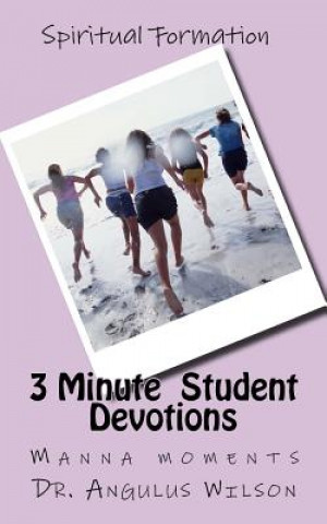 Kniha 3 Minute Student Devotions: Manna moments to start your day Dr Angulus D Wilson Phd