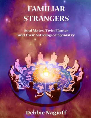 Carte FAMILIAR STRANGERS - Soul Mates, Twin Flames and their Astrological Synastry Debbie Nagioff