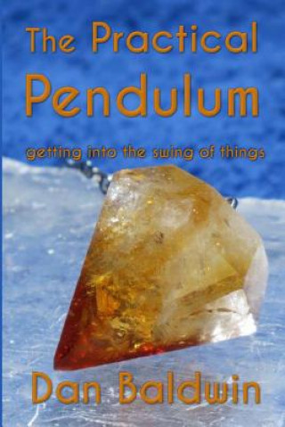 Knjiga The Practical Pendulum: getting into the swing of things Dan Baldwin