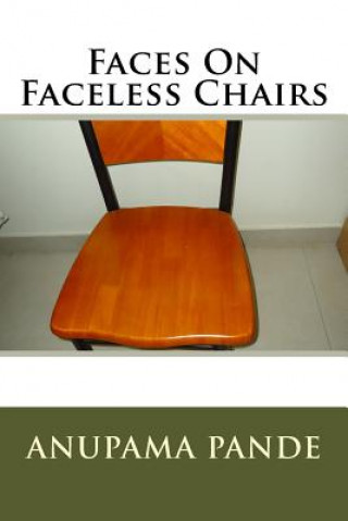 Kniha Facing Faceless Chairs Anupama Pande