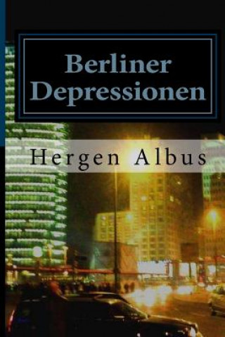 Kniha Berliner Depressionen: Kurzgeschichten Hergen Albus