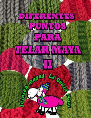 Kniha diferentes puntos para telar maya II: 12 puntos para tejer con telar maya tradicional Telares La Oveja Mari