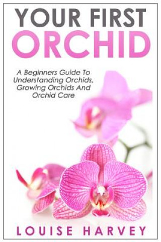 Knjiga Your First Orchid Louise Harvey