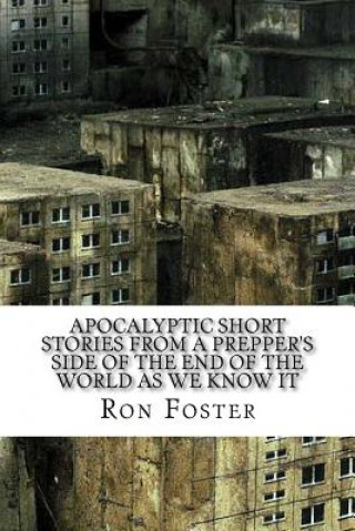 Książka Apocalyptic Short Stories From The Prepper Side Of The End Of The World As We Know It Ron Foster