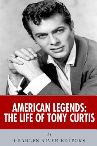Könyv American Legends: The Life of Tony Curtis Charles River Editors