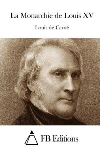 Carte La Monarchie de Louis XV Louis De Carne