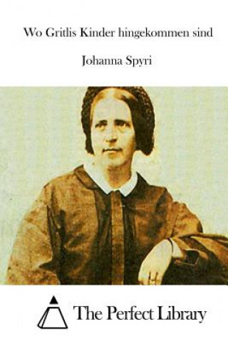 Kniha Wo Gritlis Kinder hingekommen sind Johanna Spyri