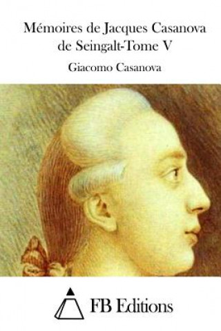 Kniha Mémoires de Jacques Casanova de Seingalt-Tome V Giacomo Casanova
