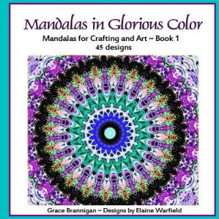 Carte Mandalas in Glorious Color: Mandalas for Crafting and Art Grace Brannigan