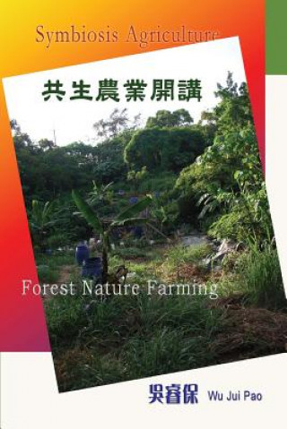 Kniha Symbiosis Agriculture 2: Forest Nature Farming Wu Jui Pao