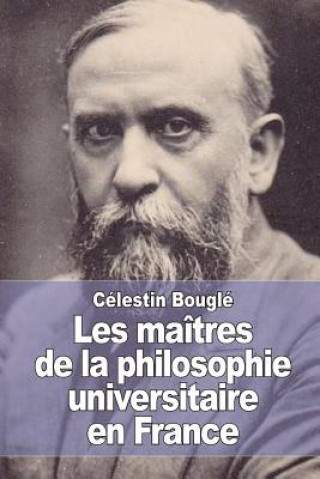 Carte Les maîtres de la philosophie universitaire en France Celestin Bougle