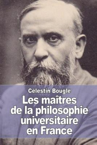 Kniha Les maîtres de la philosophie universitaire en France Celestin Bougle