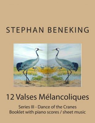 Carte Stephan Beneking: 12 Valses Melancoliques - Series III - Dance of the Cranes: Beneking: Booklet with piano scores / sheet music of 12 Va Stephan Beneking