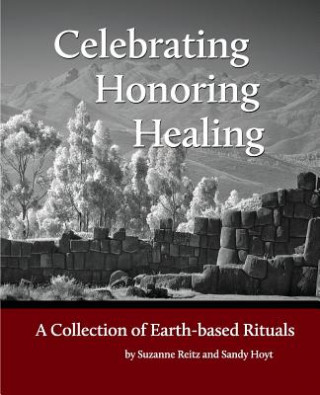 Kniha Celebrating Honoring Healing: A Collection of Earth-based Rituals Suzanne Reitz