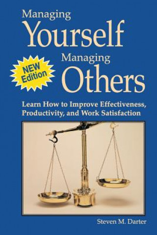 Carte Managing Yourself Managing Others: Learn How to Improve Effectiveness, Productivity, and Work Satisfaction Steven M Darter