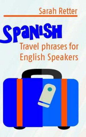 Carte Spanish: Travel Phrases for English Speakers: The most useful 1.000 phrases to get around when travelling in Spanish speaking c Sarah Retter