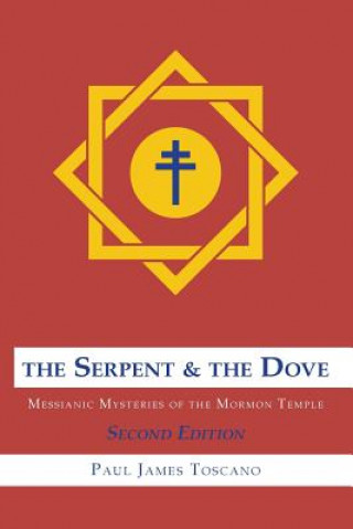 Libro The Serpent and the Dove: : Messianic Mysteries of the Mormon Temple Paul Toscano