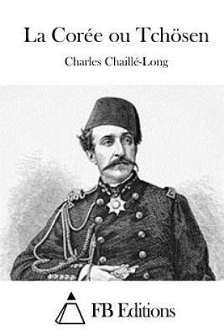 Kniha La Corée ou Tchösen Charles Chaille-Long