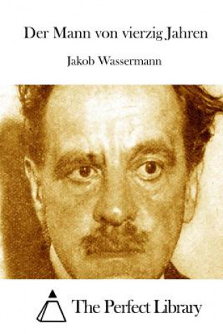 Kniha Der Mann von vierzig Jahren Jakob Wassermann