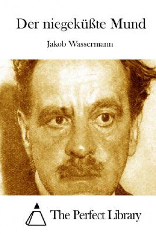 Carte Der niegeküßte Mund Jakob Wassermann