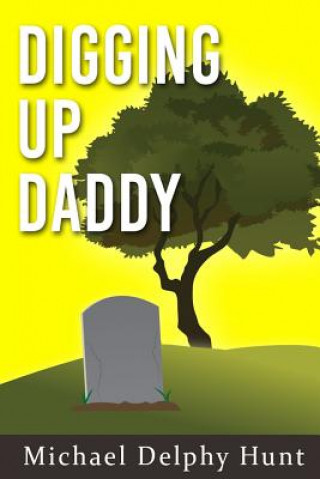 Book Digging Up Daddy Michael Delphy Hunt
