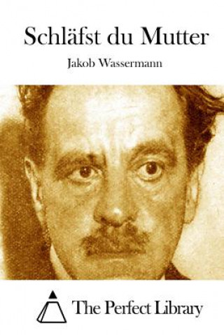 Kniha Schläfst du Mutter Jakob Wassermann
