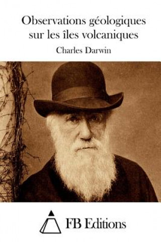 Książka Observations géologiques sur les îles volcaniques Charles Darwin