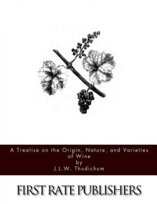 Kniha A Treatise on the Origin, Nature, and Varieties of Wine J L W Thudichum