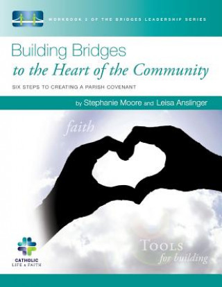Kniha Building Bridges to the Heart of the Community: Six Steps to Creating a Parish Covenant Leisa Anslinger