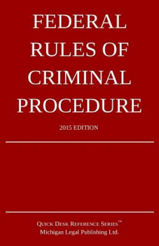 Könyv Federal Rules of Criminal Procedure; 2015 Edition: Quick Desk Reference Series Michigan Legal Publishing Ltd