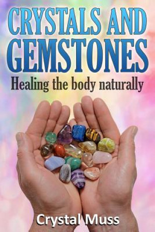 Kniha Crystals and Gemstones: Healing the Body Naturally Crystal Muss