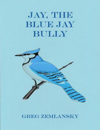 Knjiga Jay, The Blue Jay Bully Greg Zemlansky