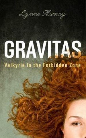 Kniha Gravitas: Valkyrie in the Forbidden Zone Lynne Murray